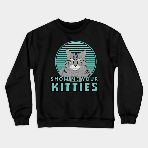 Katzen Meme Gag Show me your Kitties Vintage Retro Crewneck Sweatshirt by DP Clothing